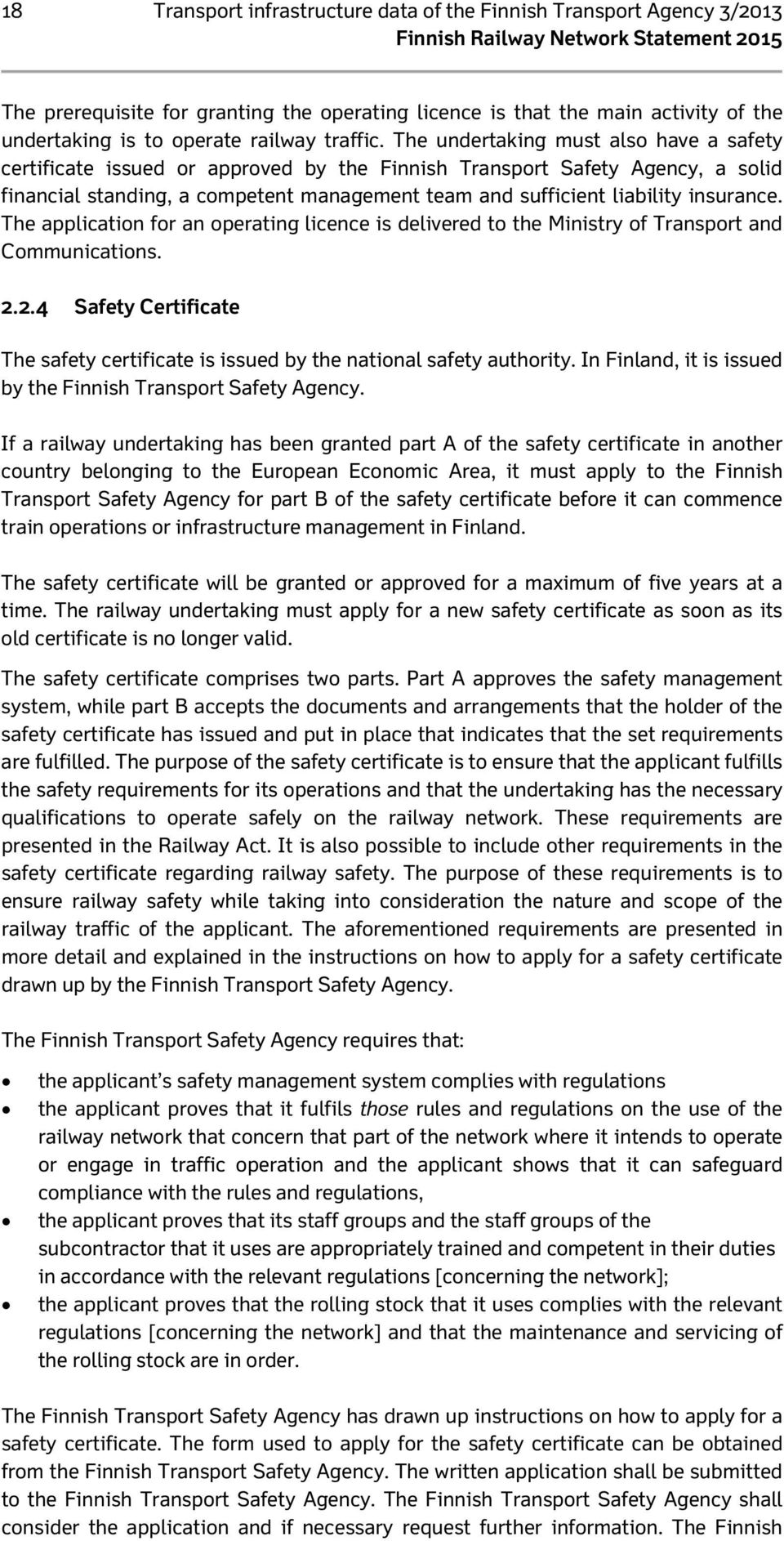 insurance. The application for an operating licence is delivered to the Ministry of Transport and Communications. 2.