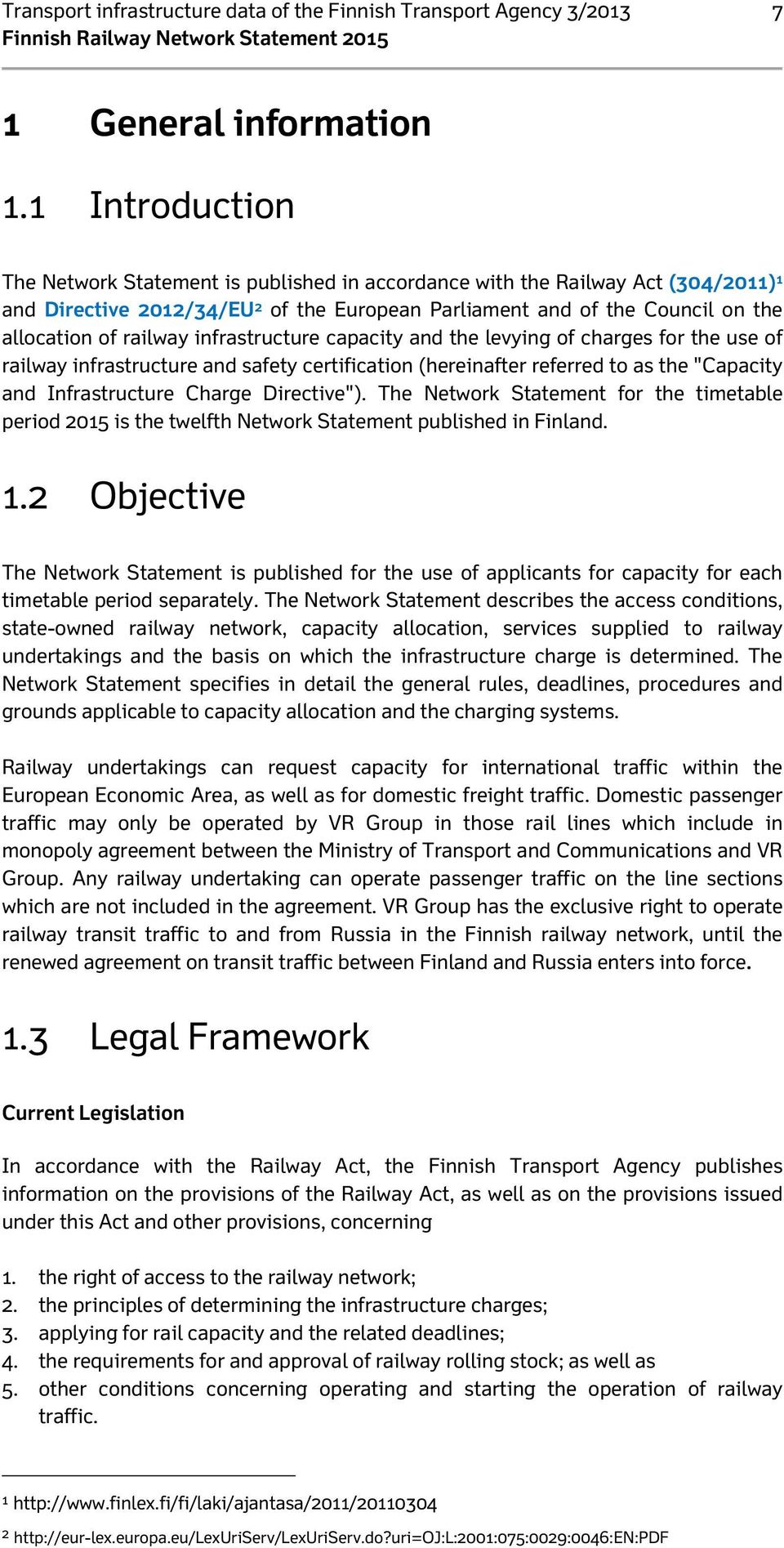 infrastructure capacity and the levying of charges for the use of railway infrastructure and safety certification (hereinafter referred to as the "Capacity and Infrastructure Charge Directive").