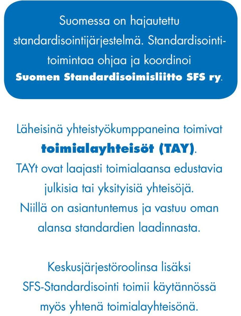 Läheisinä yhteistyökumppaneina toimivat toimialayhteisöt (TAY).