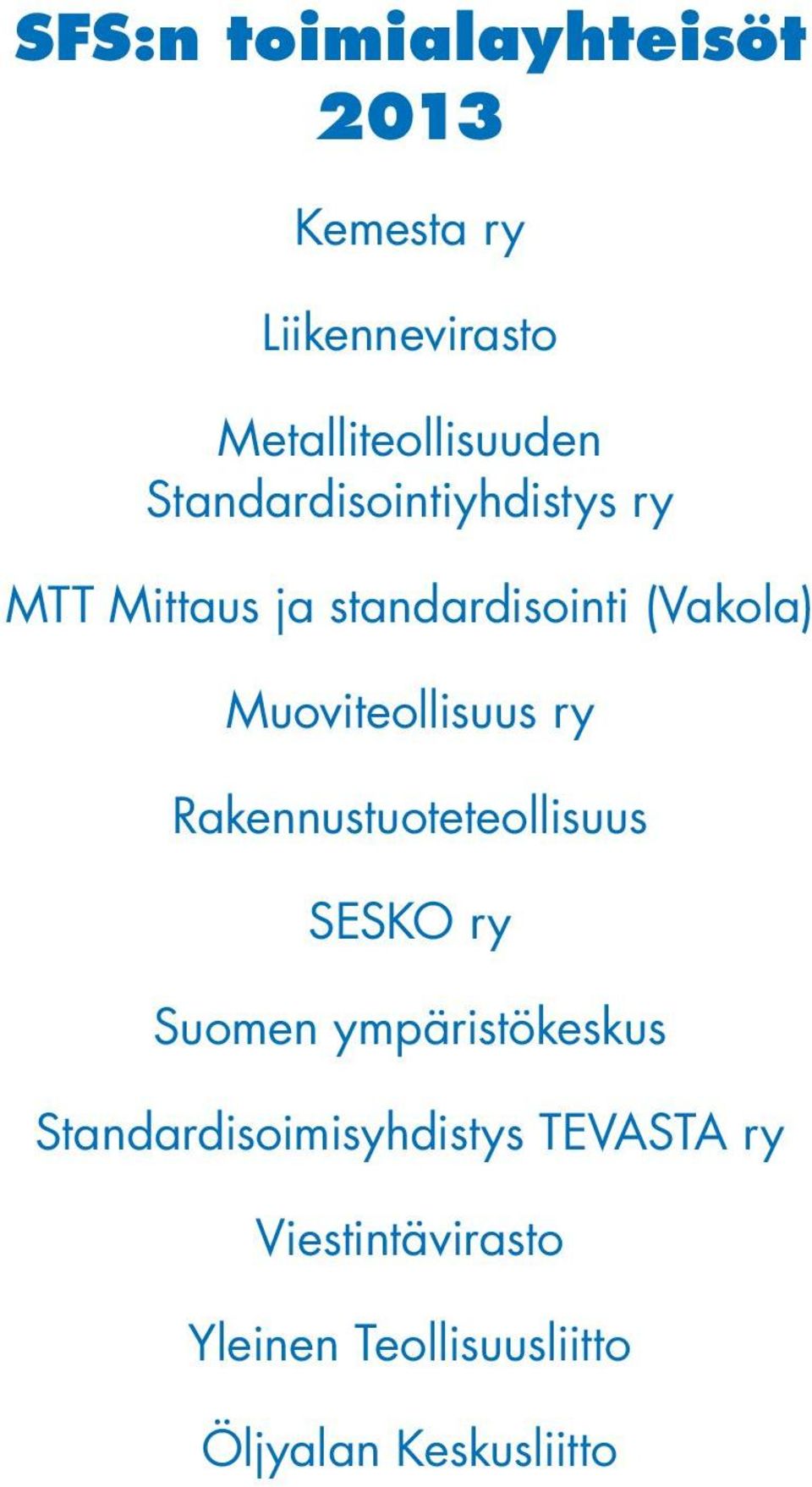 Muoviteollisuus ry Rakennustuoteteollisuus SESKO ry Suomen ympäristökeskus