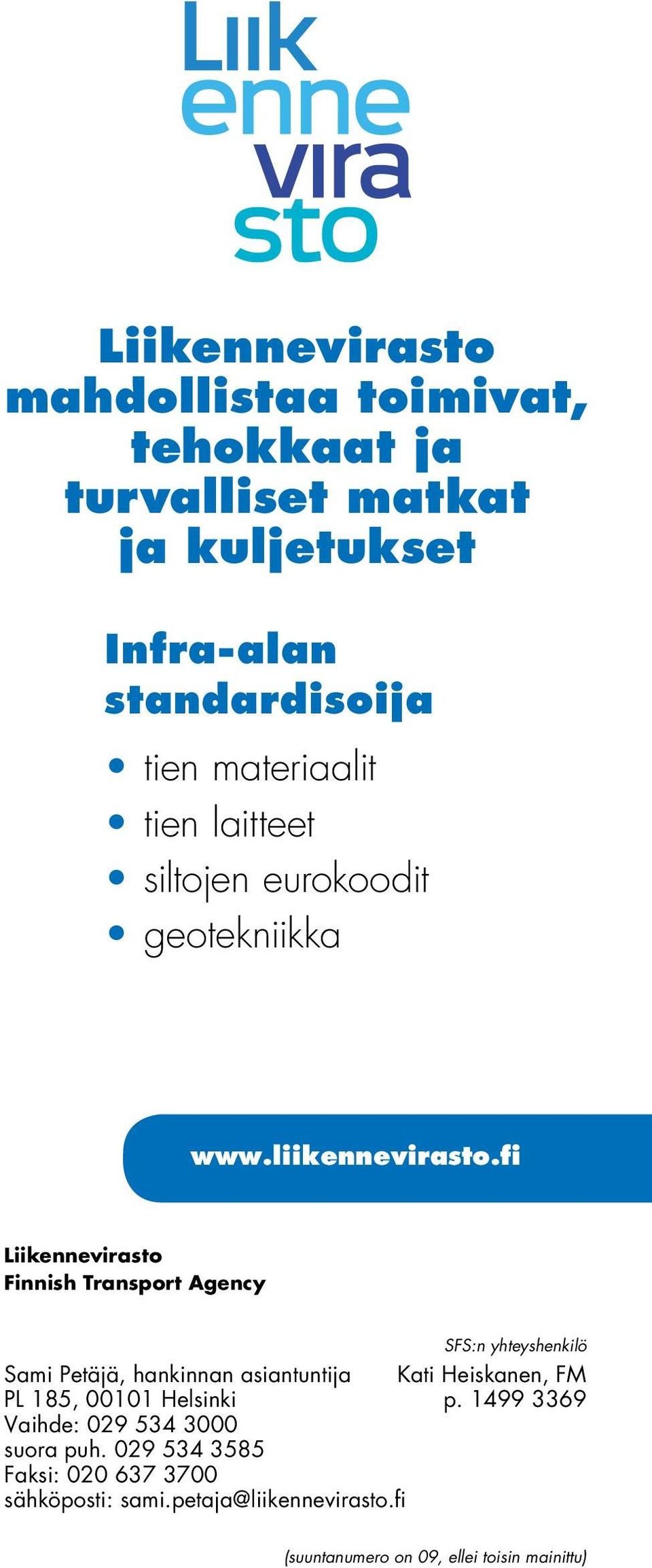 fi Liikennevirasto Finnish Transport Agency Sami Petäjä, hankinnan asiantuntija Kati Heiskanen, FM PL 185,