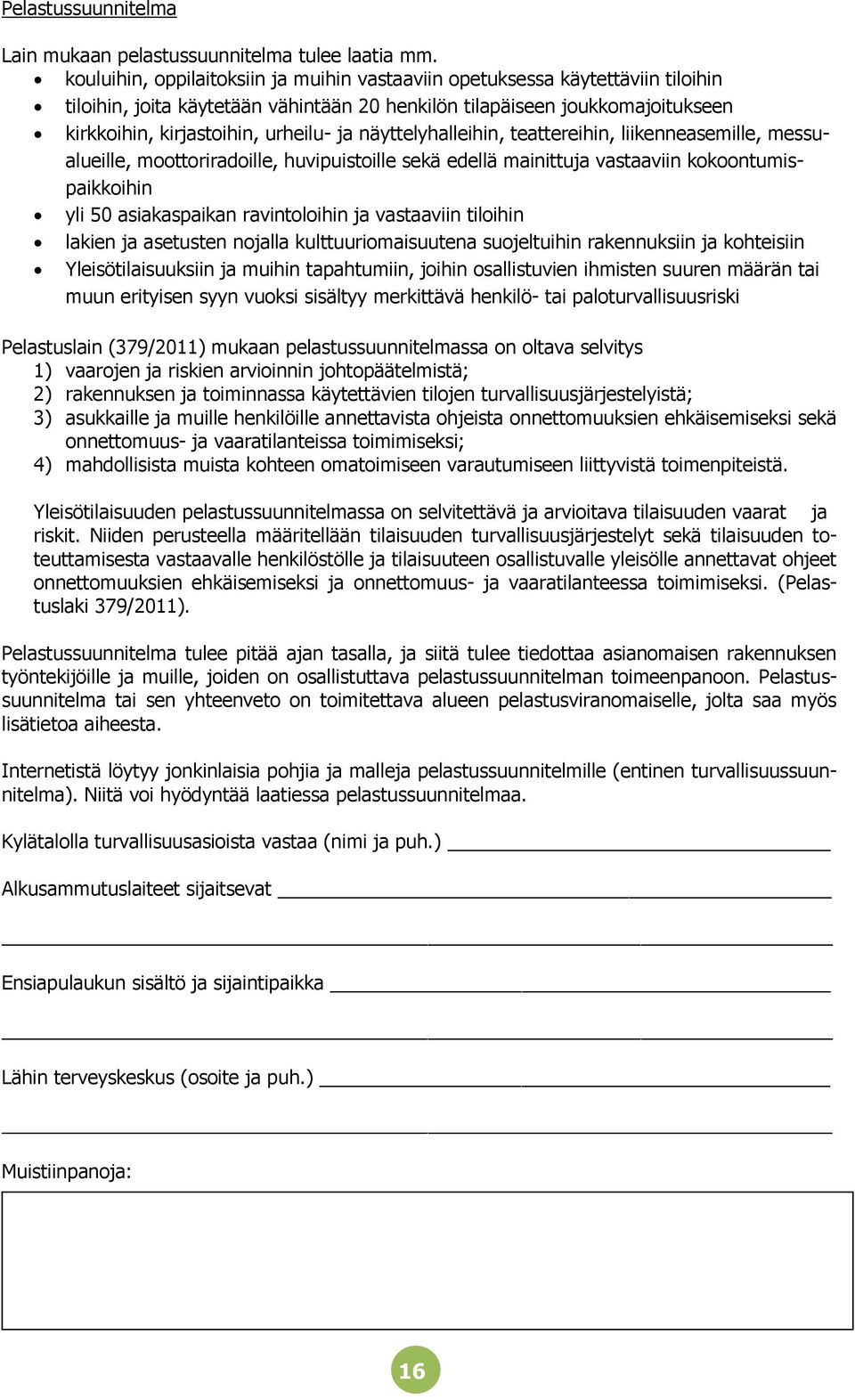 näyttelyhalleihin, teattereihin, liikenneasemille, messualueille, moottoriradoille, huvipuistoille sekä edellä mainittuja vastaaviin kokoontumispaikkoihin yli 50 asiakaspaikan ravintoloihin ja