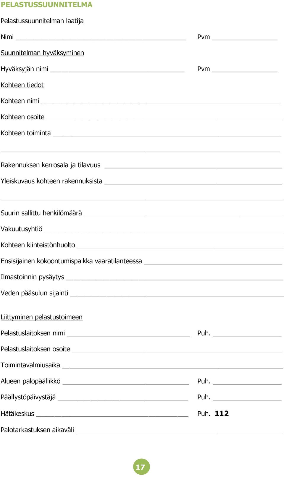 kiinteistönhuolto Ensisijainen kokoontumispaikka vaaratilanteessa Ilmastoinnin pysäytys Veden pääsulun sijainti Liittyminen pelastustoimeen