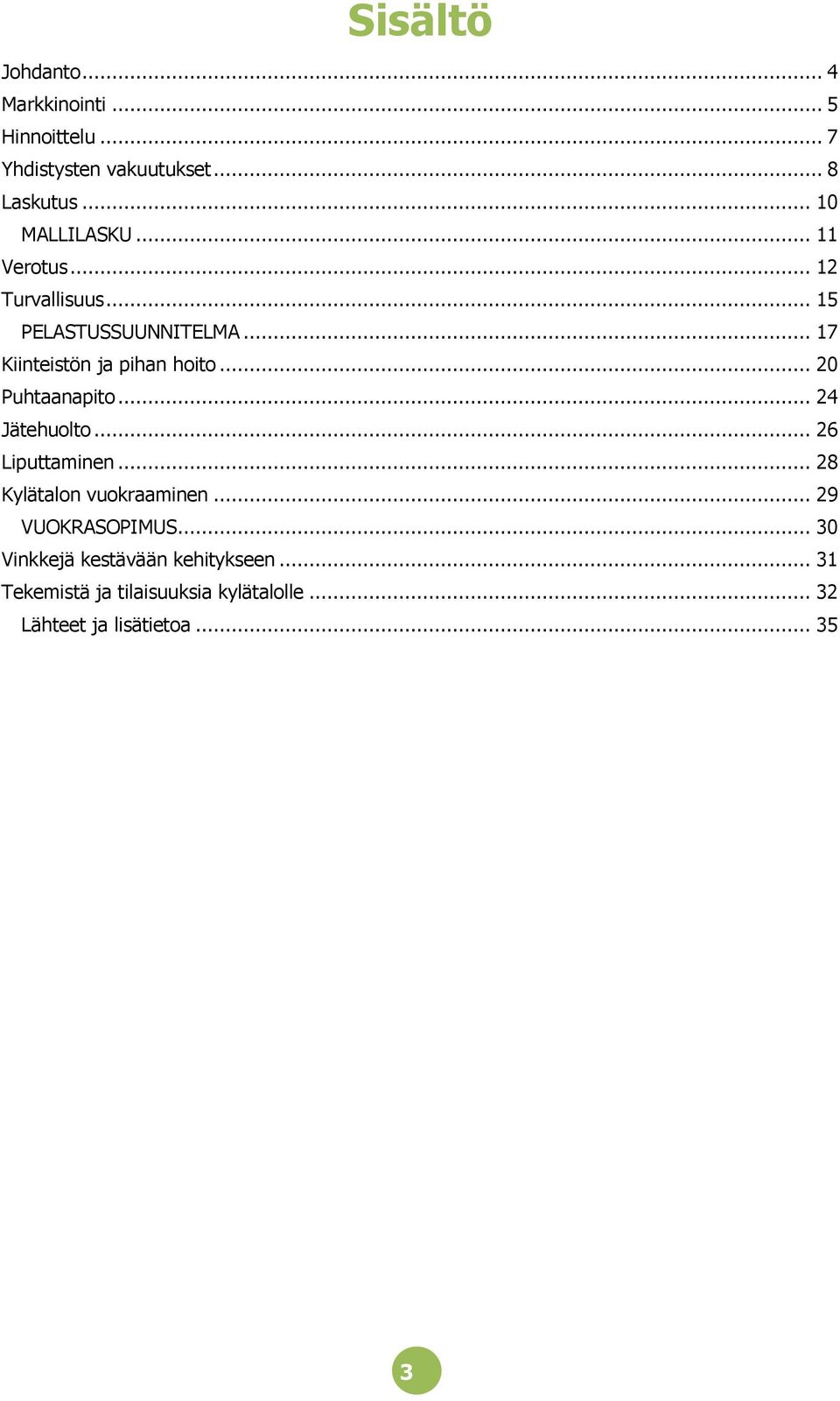 .. 17 Kiinteistön ja pihan hoito... 20 Puhtaanapito... 24 Jätehuolto... 26 Liputtaminen.