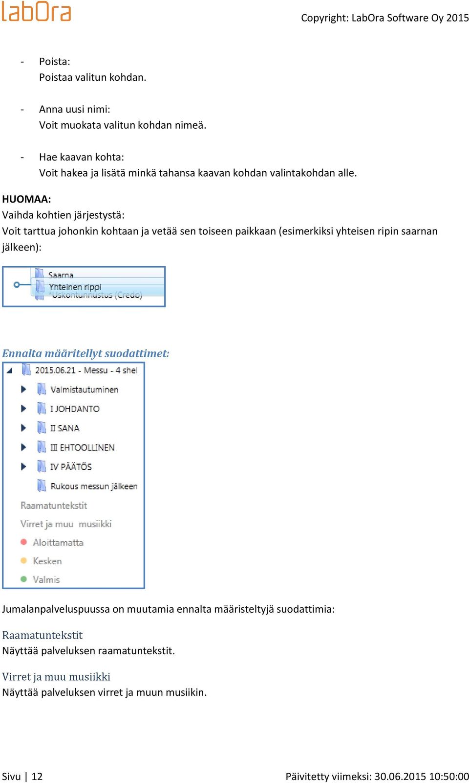 HUOMAA: Vaihda kohtien järjestystä: Voit tarttua johonkin kohtaan ja vetää sen toiseen paikkaan (esimerkiksi yhteisen ripin saarnan jälkeen):