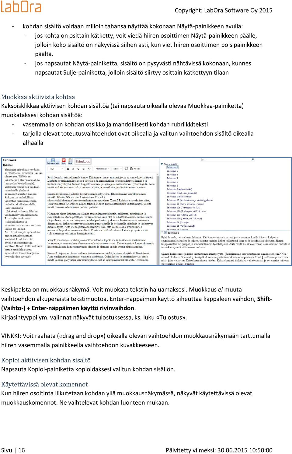 - jos napsautat Näytä-painiketta, sisältö on pysyvästi nähtävissä kokonaan, kunnes napsautat Sulje-painiketta, jolloin sisältö siirtyy osittain kätkettyyn tilaan Muokkaa aktiivista kohtaa