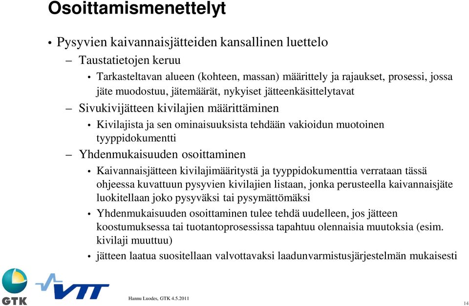 Kaivannaisjätteen kivilajimääritystä ja tyyppidokumenttia verrataan tässä ohjeessa kuvattuun pysyvien kivilajien listaan, jonka perusteella kaivannaisjäte luokitellaan joko pysyväksi tai