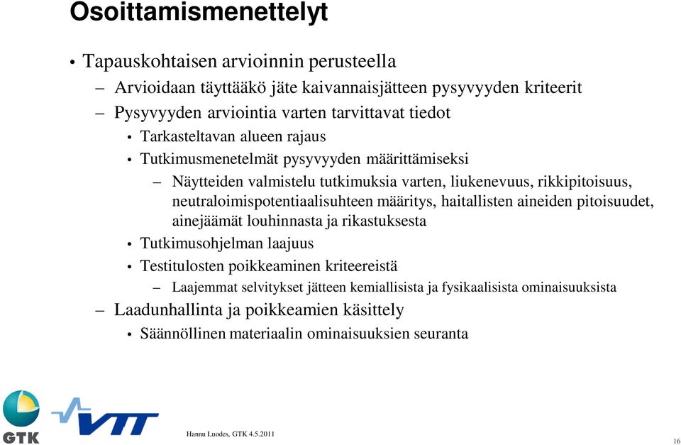 neutraloimispotentiaalisuhteen määritys, haitallisten aineiden pitoisuudet, ainejäämät louhinnasta ja rikastuksesta Tutkimusohjelman laajuus Testitulosten poikkeaminen