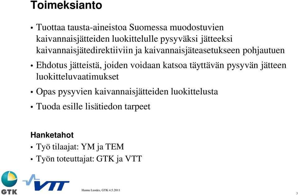 voidaan katsoa täyttävän pysyvän jätteen luokitteluvaatimukset Opas pysyvien kaivannaisjätteiden