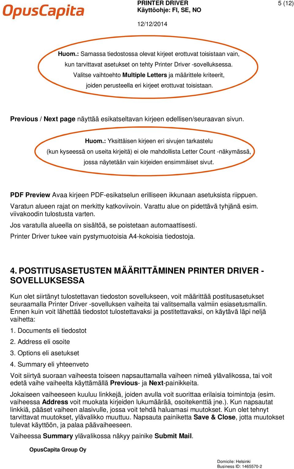 : Yksittäisen kirjeen eri sivujen tarkastelu (kun kyseessä on useita kirjeitä) ei ole mahdollista Letter Count -näkymässä, jossa näytetään vain kirjeiden ensimmäiset sivut.