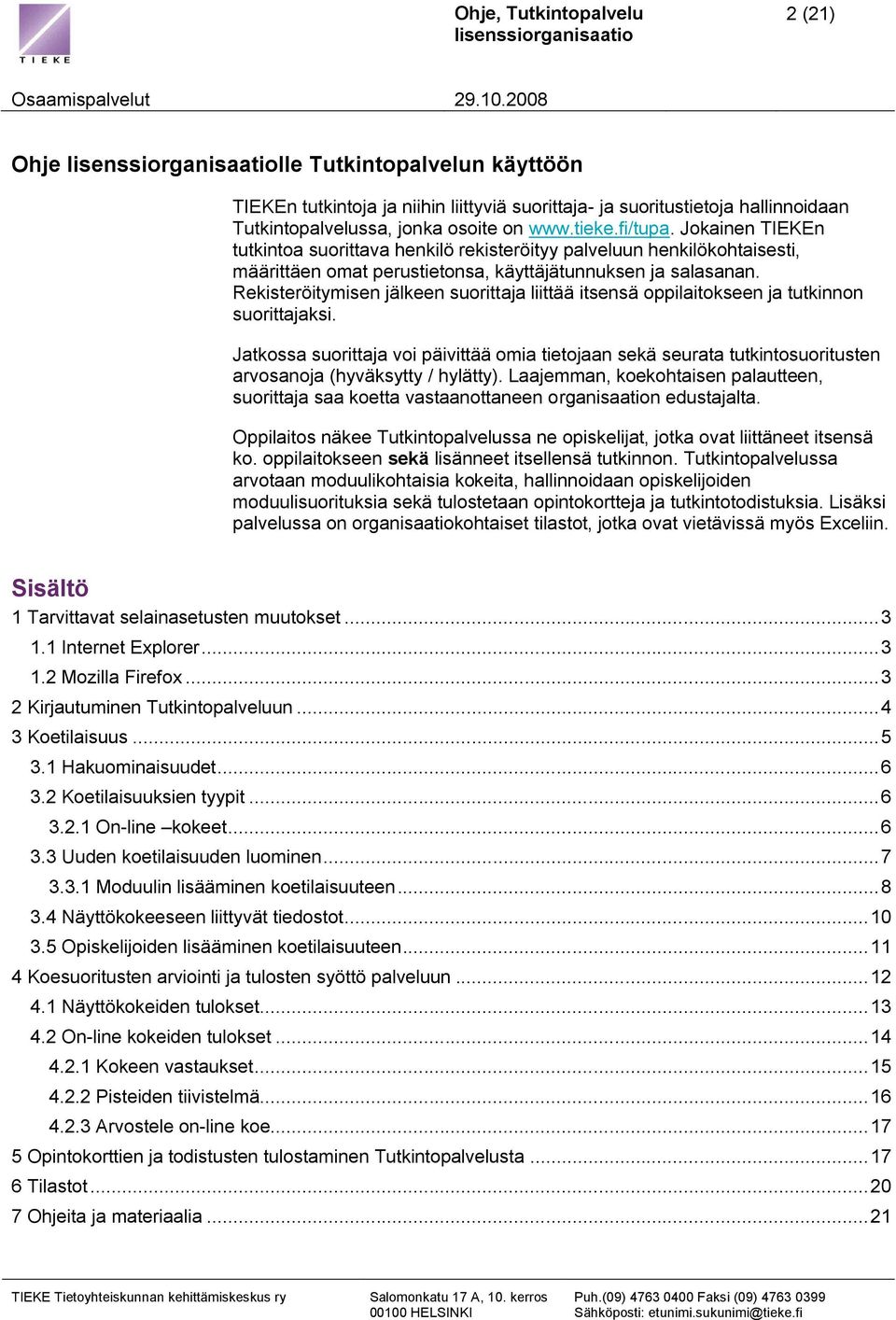 Rekisteröitymisen jälkeen suorittaja liittää itsensä oppilaitokseen ja tutkinnon suorittajaksi.