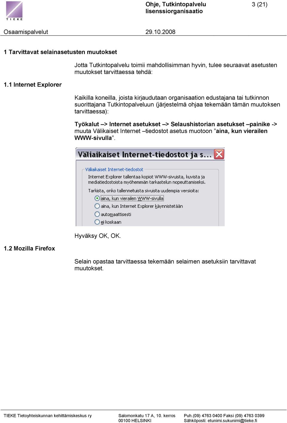 kirjaudutaan organisaation edustajana tai tutkinnon suorittajana Tutkintopalveluun (järjestelmä ohjaa tekemään tämän muutoksen tarvittaessa): Työkalut >