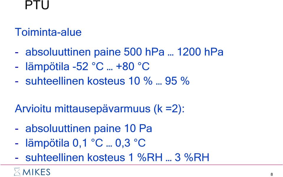 Arvioitu mittausepävarmuus (k =2): - absoluuttinen paine 10