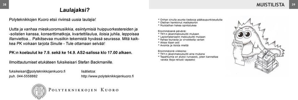 .. Palkitsevaa musiikin tekemistä hyvässä seurassa. Mitä kaikkea PK voikaan tarjota Sinulle - Tule ottamaan selvää! PK:n koelaulut ke 7.9. sekä ke 14.9. AS2-salissa klo 17.00 alkaen.