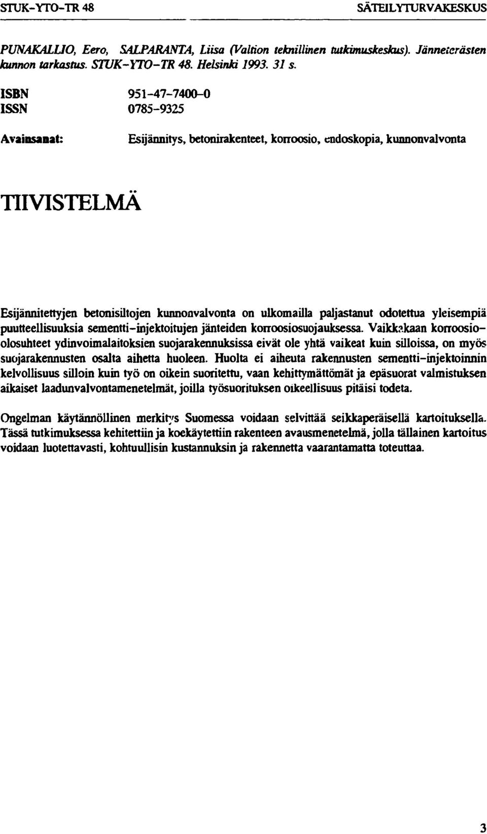 odotettua yleisempiä puutteellisuuksia sementti-injektoitujen jänteiden korroosiosuojauksessa.