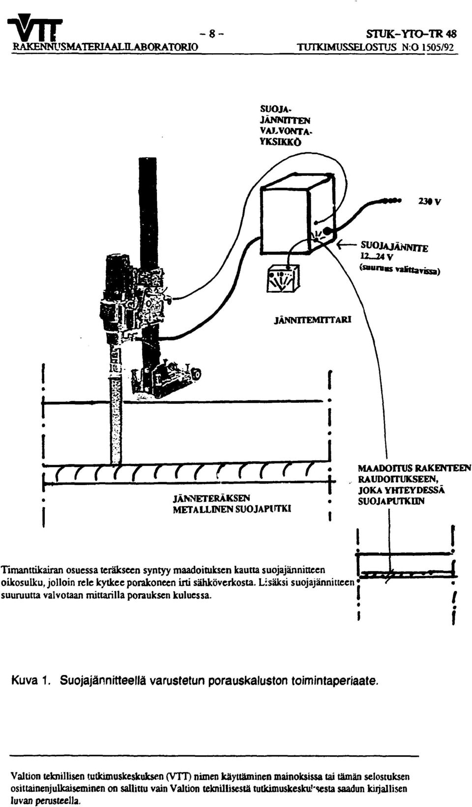 RAKENTEEN RAUDOITUKSEEN, JOKA YHTEYDESSÄ SUOJAPUTKIIN Timanttikairan osuessa teräkseen syntyy maadoituksen kautta suojajännitteen.