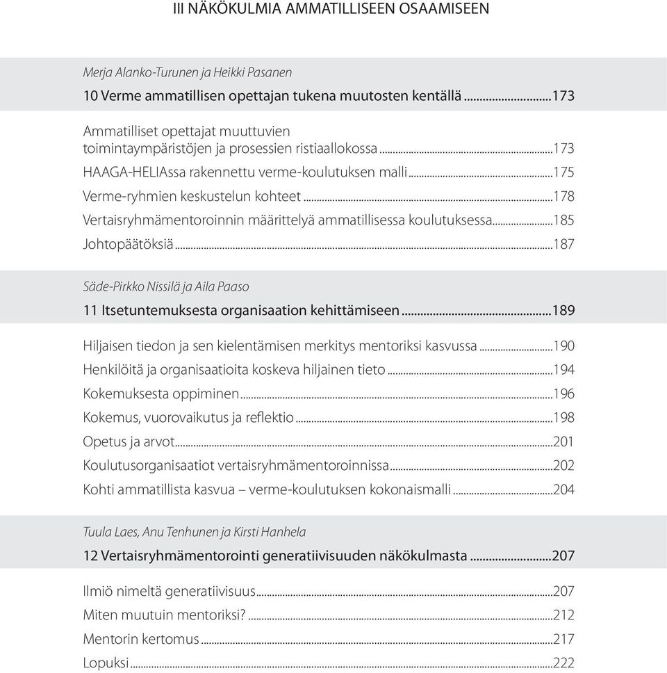 ..178 Vertaisryhmämentoroinnin määrittelyä ammatillisessa koulutuksessa...185 Johtopäätöksiä...187 Säde-Pirkko Nissilä ja Aila Paaso 11 Itsetuntemuksesta organisaation kehittämiseen.