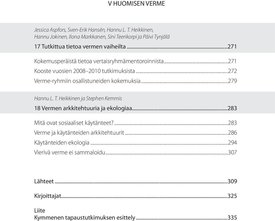 ..271 Kokemusperäistä tietoa vertaisryhmämentoroinnista...271 Kooste vuosien 2008 2010 tutkimuksista...272 Verme-ryhmiin osallistuneiden kokemuksia...279 Hannu L.