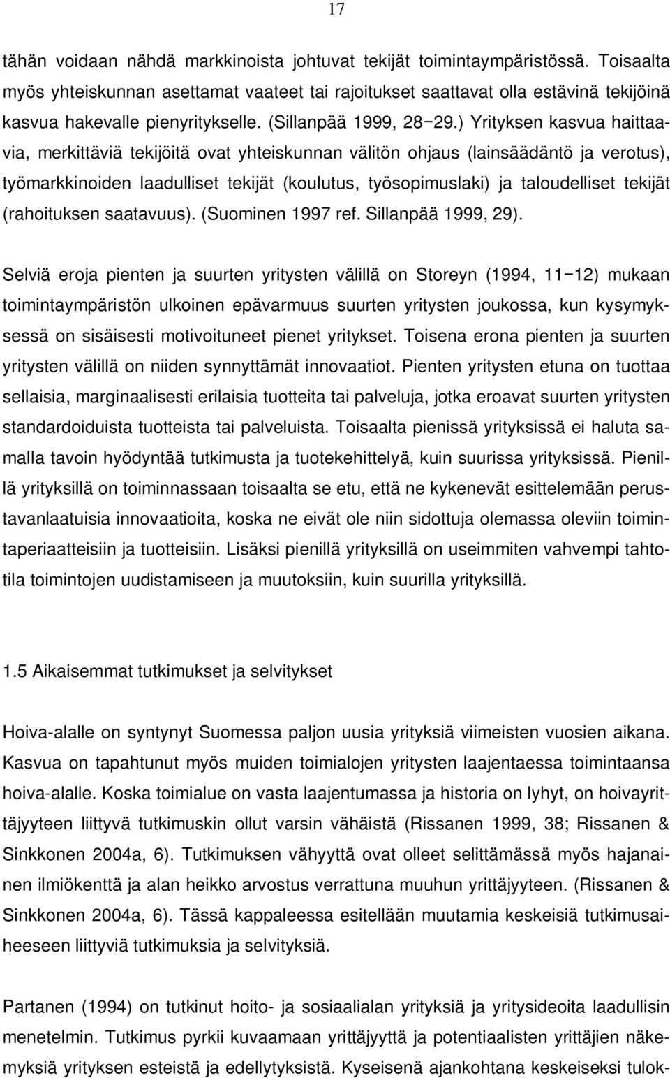 ) Yrityksen kasvua haittaavia, merkittäviä tekijöitä ovat yhteiskunnan välitön ohjaus (lainsäädäntö ja verotus), työmarkkinoiden laadulliset tekijät (koulutus, työsopimuslaki) ja taloudelliset