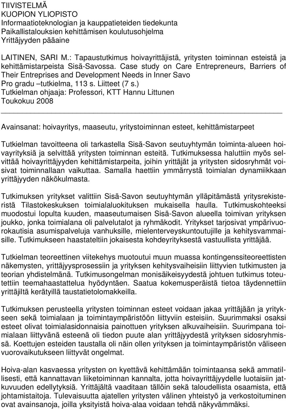 Case study on Care Entrepreneurs, Barriers of Their Entreprises and Development Needs in Inner Savo Pro gradu tutkielma, 113 s. Liitteet (7 s.