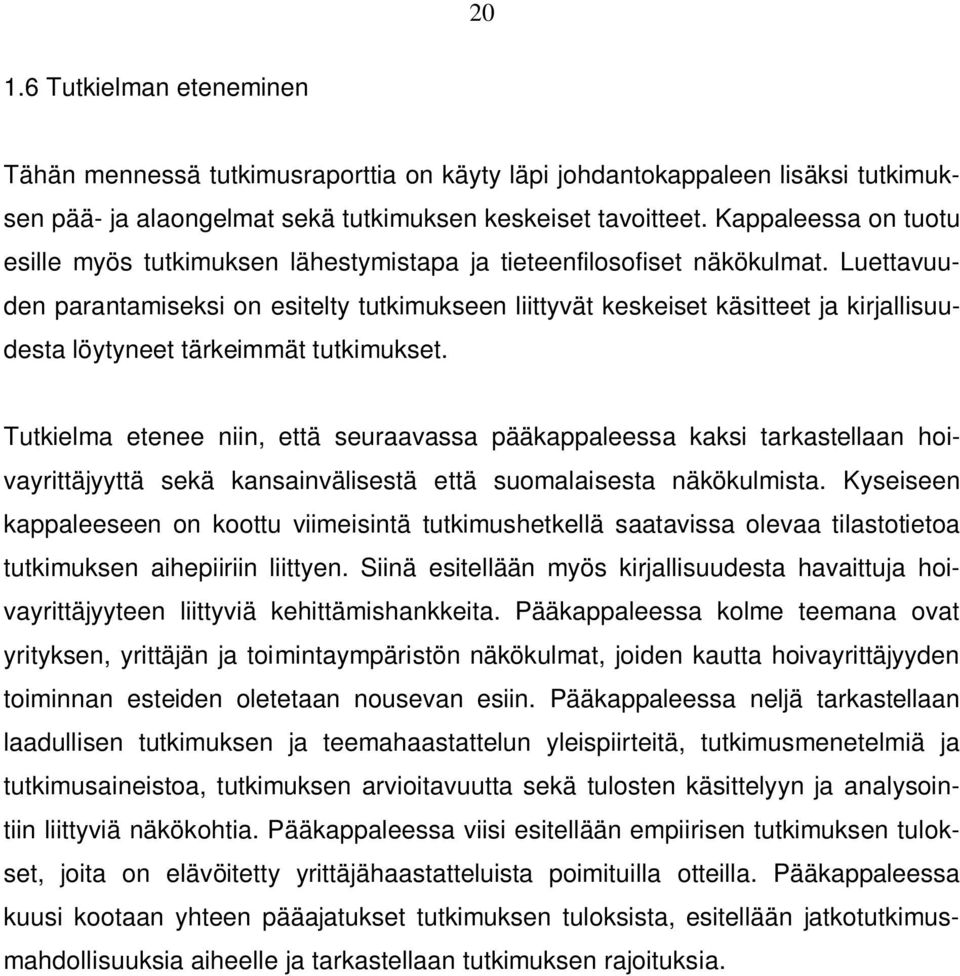 Luettavuuden parantamiseksi on esitelty tutkimukseen liittyvät keskeiset käsitteet ja kirjallisuudesta löytyneet tärkeimmät tutkimukset.