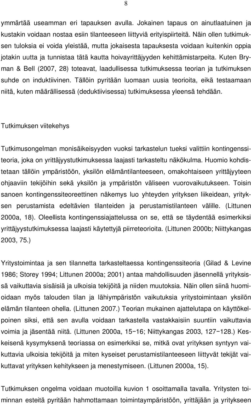 Kuten Bryman & Bell (2007, 28) toteavat, laadullisessa tutkimuksessa teorian ja tutkimuksen suhde on induktiivinen.