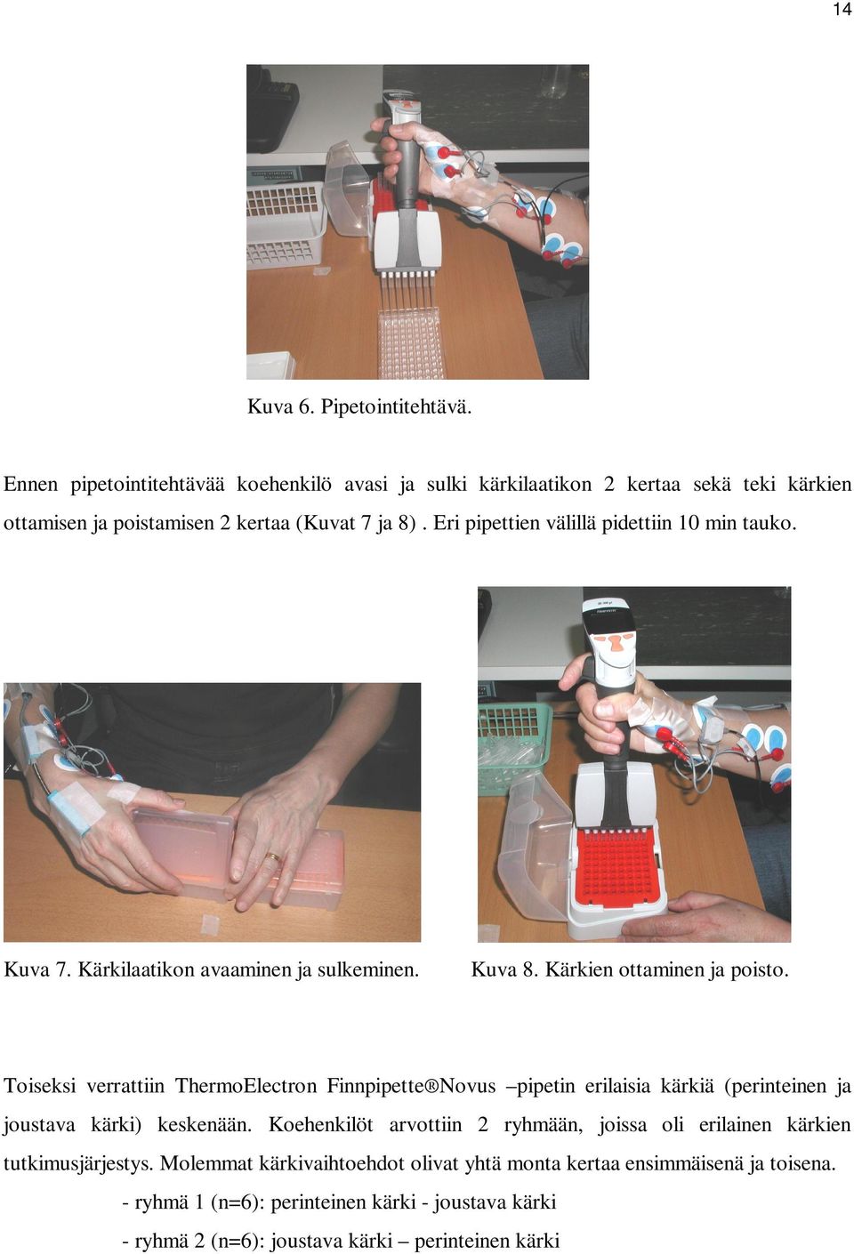 Toiseksi verrattiin ThermoElectron Finnpipette Novus pipetin erilaisia kärkiä (perinteinen ja joustava kärki) keskenään.