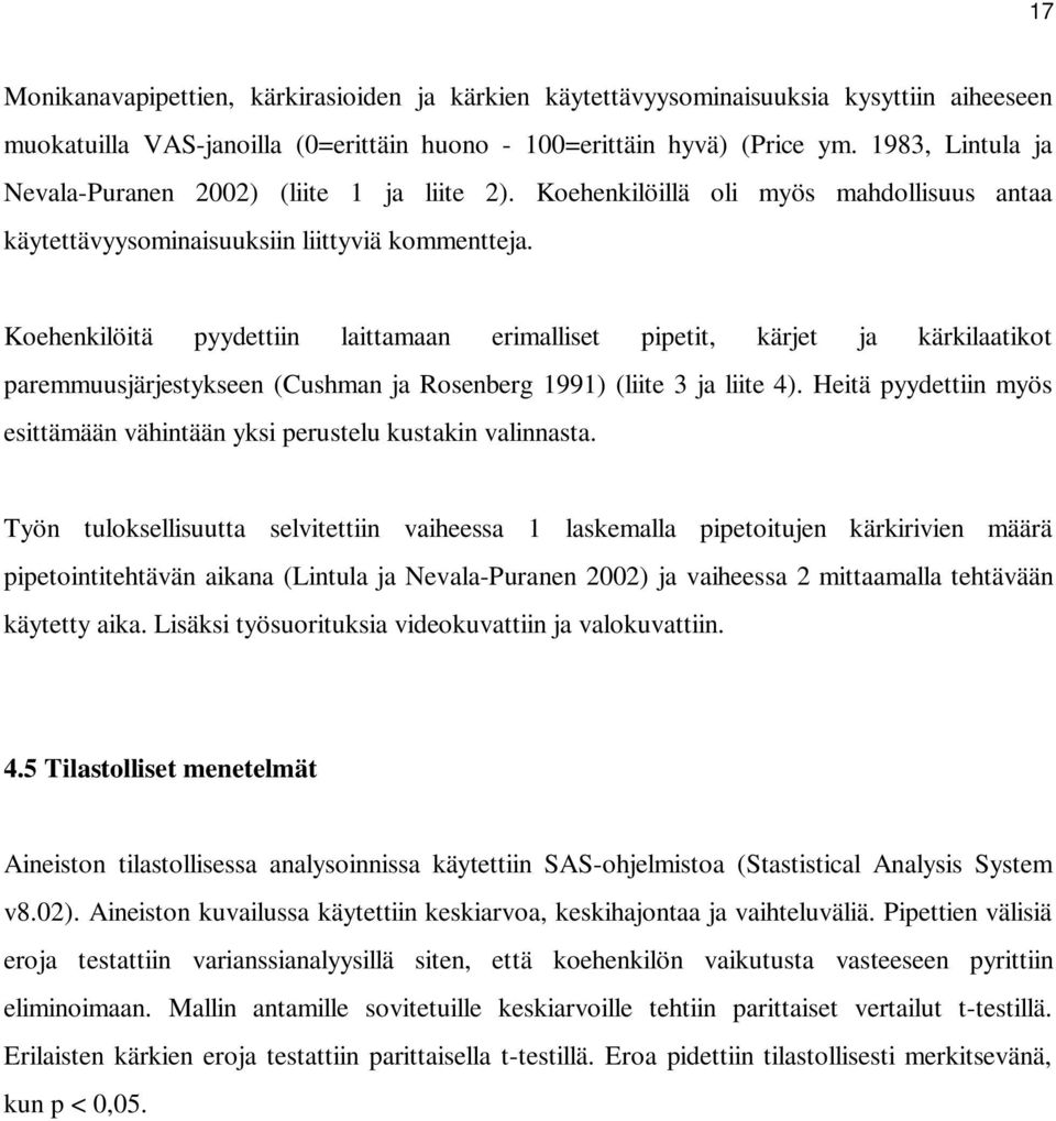 Koehenkilöitä pyydettiin laittamaan erimalliset pipetit, kärjet ja kärkilaatikot paremmuusjärjestykseen (Cushman ja Rosenberg 1991) (liite 3 ja liite 4).