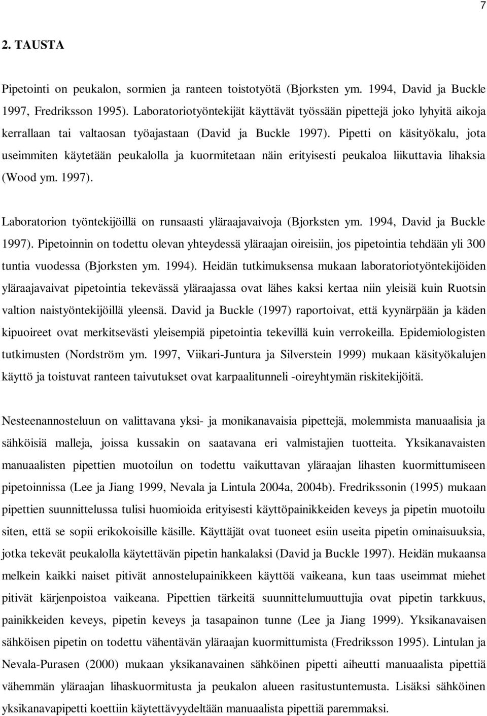 Pipetti on käsityökalu, jota useimmiten käytetään peukalolla ja kuormitetaan näin erityisesti peukaloa liikuttavia lihaksia (Wood ym. 1997).