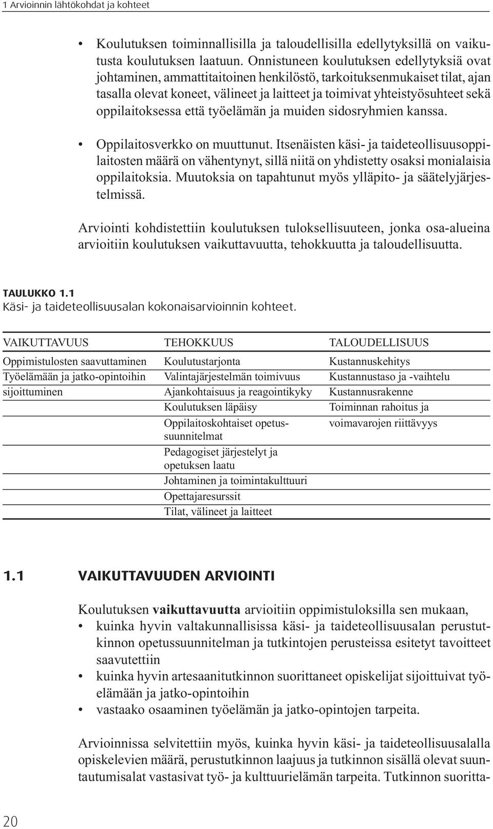 oppilaitoksessa että työelämän ja muiden sidosryhmien kanssa. Oppilaitosverkko on muuttunut.