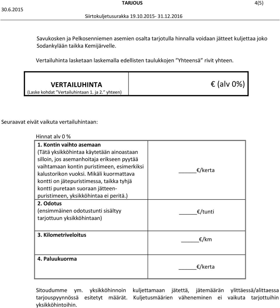 Kontin vaihto asemaan (Tätä yksikköhintaa käytetään ainoastaan silloin, jos asemanhoitaja erikseen pyytää vaihtamaan kontin puristimeen, esimerkiksi kalustorikon vuoksi.