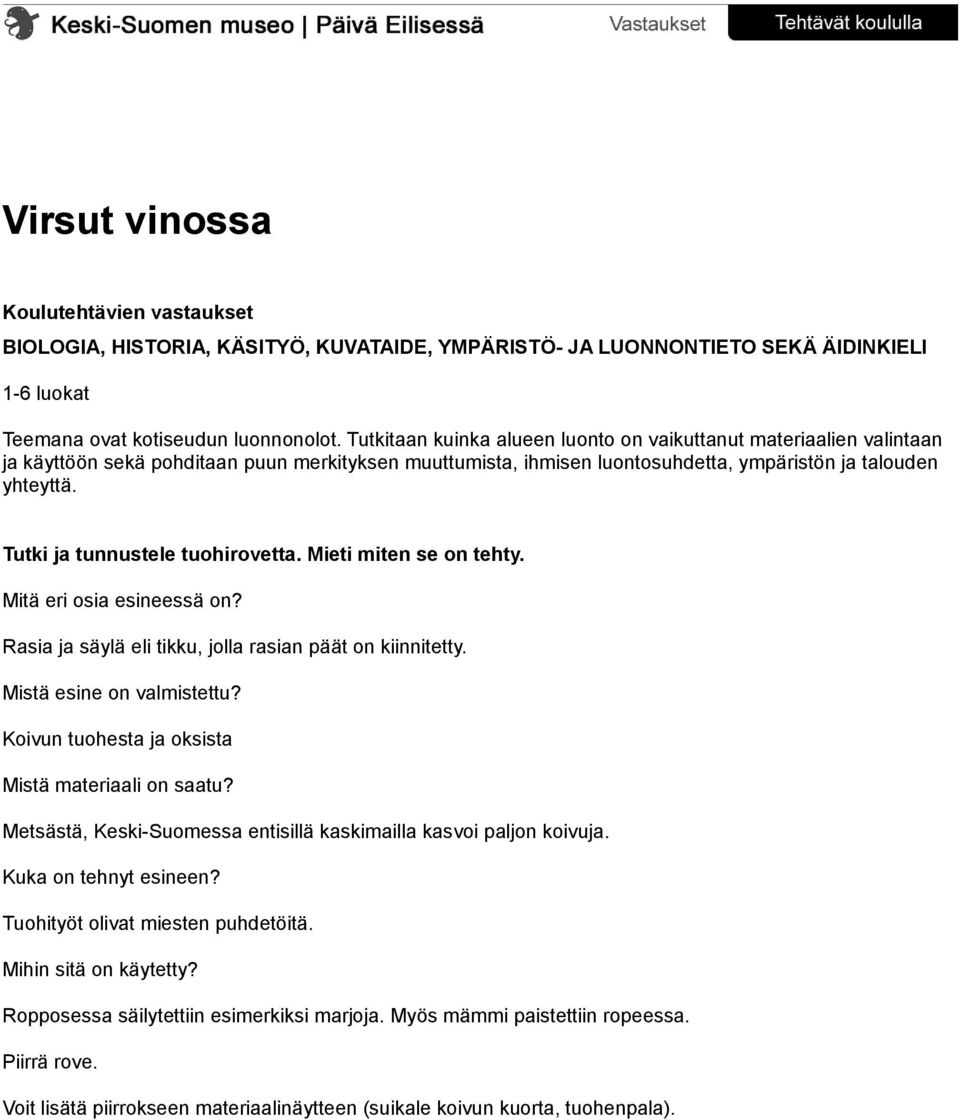 Tutki ja tunnustele tuohirovetta. Mieti miten se on tehty. Mitä eri osia esineessä on? Rasia ja säylä eli tikku, jolla rasian päät on kiinnitetty. Mistä esine on valmistettu?