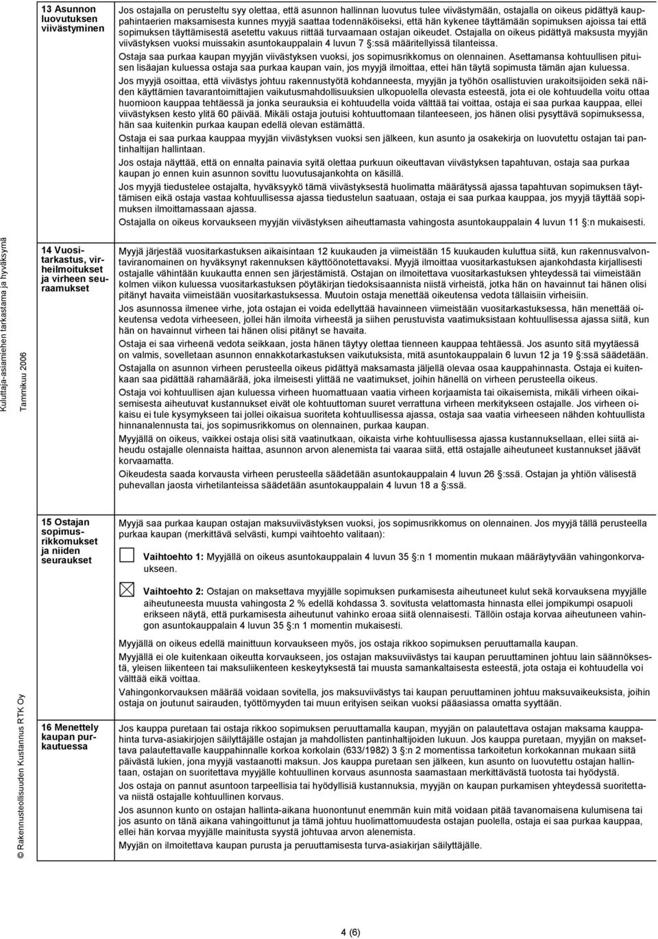 lla on oikeus pidättyä maksusta myyjän viivästyksen vuoksi muissakin asuntokauppalain 4 luvun 7 :ssä määritellyissä tilanteissa.