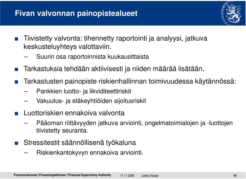 Tarkastusten painopiste riskienhallinnan toimivuudessa käytännössä: Pankkien luotto- ja likviditeettiriskit Vakuutus- ja eläkeyhtiöiden sijoitusriskit