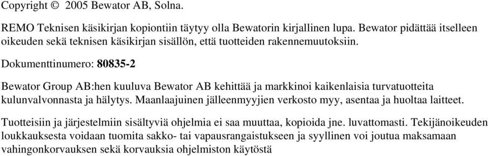 Dokumenttinumero: 80835-2 Bewator Group AB:hen kuuluva Bewator AB kehittää ja markkinoi kaikenlaisia turvatuotteita kulunvalvonnasta ja hälytys.