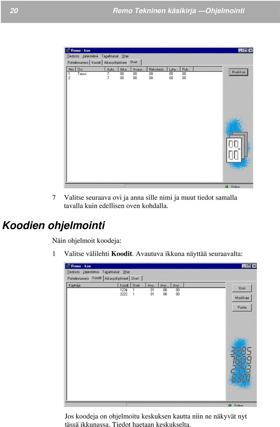 Koodien ohjelmointi Näin ohjelmoit koodeja: 1 Valitse välilehti Koodit.