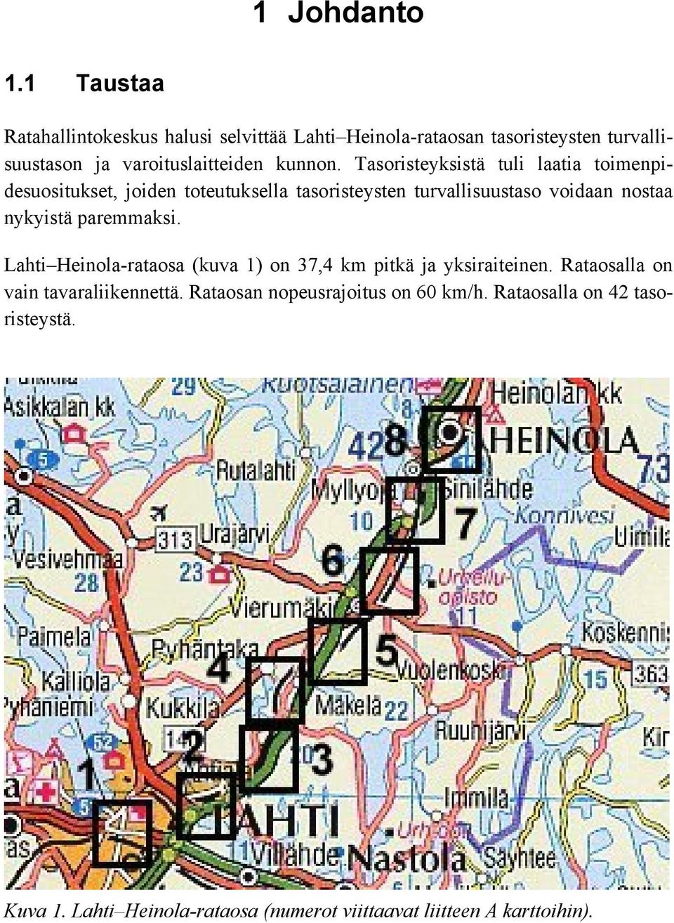 Tasoristeyksistä tuli laatia toimenpidesuositukset, joiden toteutuksella tasoristeysten turvallisuustaso voidaan nostaa nykyistä