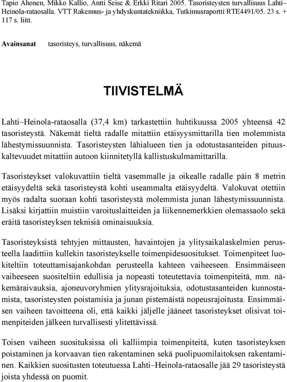 Näkemät tieltä radalle mitattiin etäisyysmittarilla tien molemmista lähestymissuunnista.