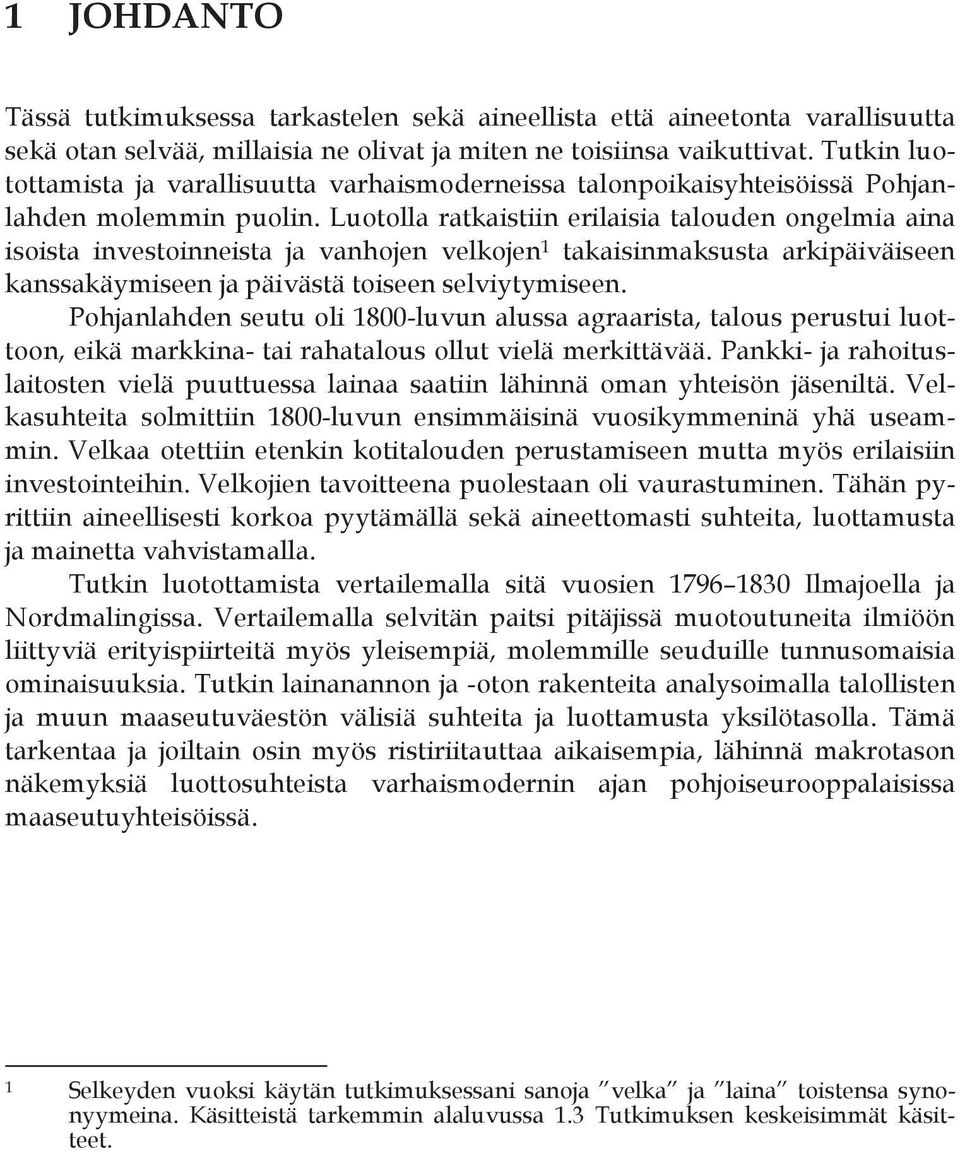 Luotolla ratkaistiin erilaisia talouden ongelmia aina isoista investoinneista ja vanhojen velkojen 1 takaisinmaksusta arkipäiväiseen kanssakäymiseen ja päivästä toiseen selviytymiseen.