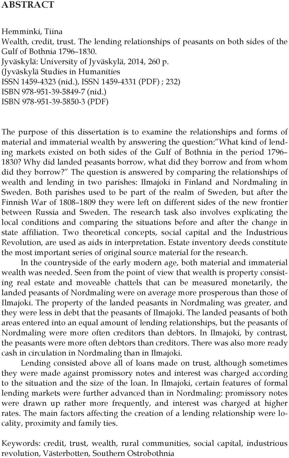 ) ISBN 978-951-39-5850-3 (PDF) The purpose of this dissertation is to examine the relationships and forms of material and immaterial wealth by answering the question: What kind of lending markets