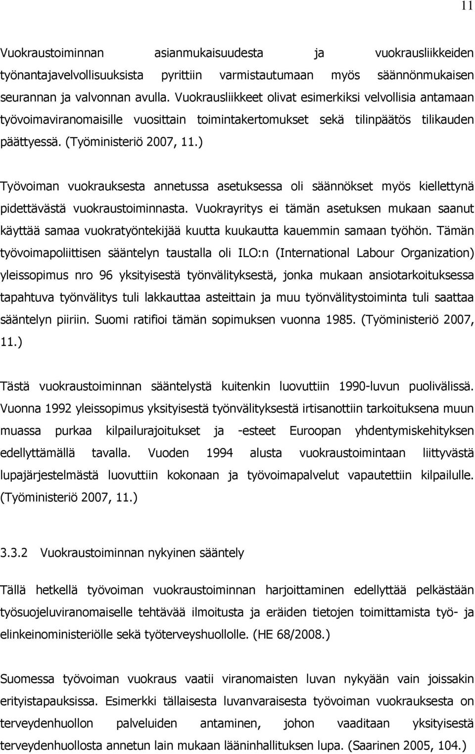 ) Työvoiman vuokrauksesta annetussa asetuksessa oli säännökset myös kiellettynä pidettävästä vuokraustoiminnasta.