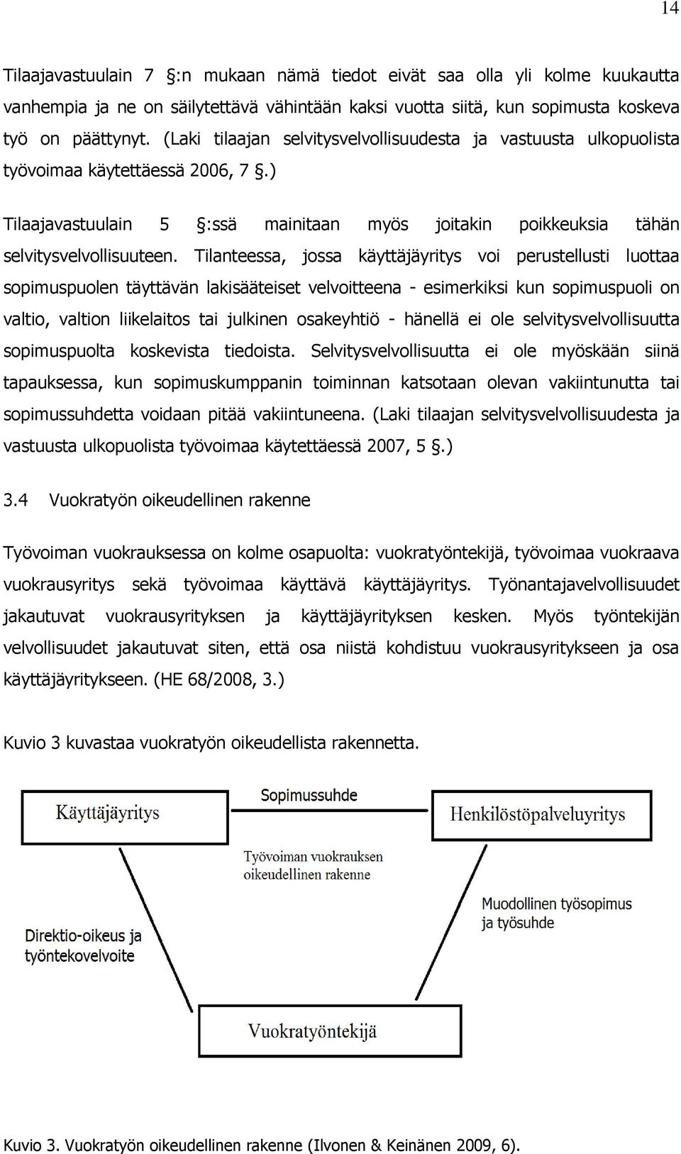 Tilanteessa, jossa käyttäjäyritys voi perustellusti luottaa sopimuspuolen täyttävän lakisääteiset velvoitteena - esimerkiksi kun sopimuspuoli on valtio, valtion liikelaitos tai julkinen osakeyhtiö -