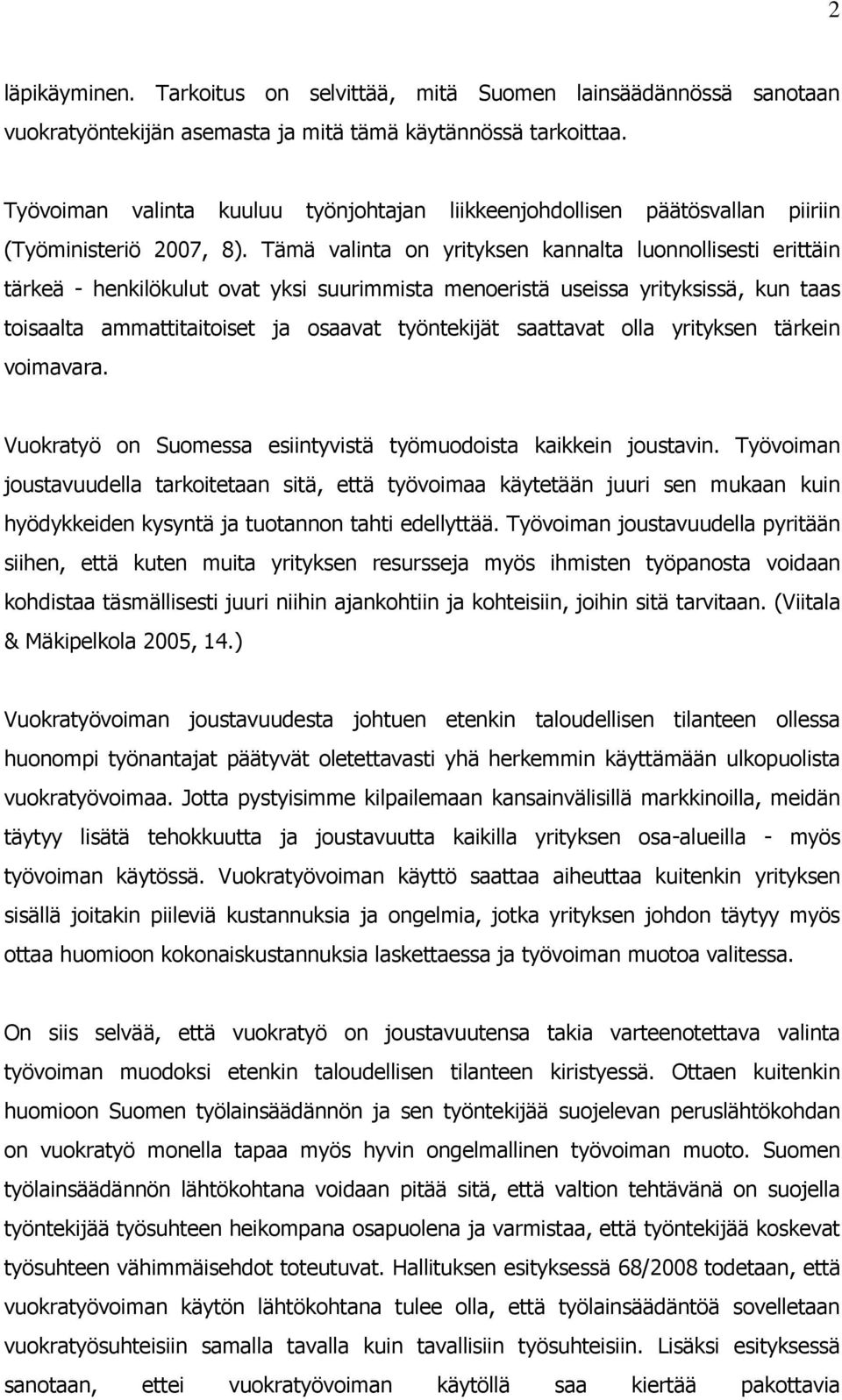 Tämä valinta on yrityksen kannalta luonnollisesti erittäin tärkeä - henkilökulut ovat yksi suurimmista menoeristä useissa yrityksissä, kun taas toisaalta ammattitaitoiset ja osaavat työntekijät