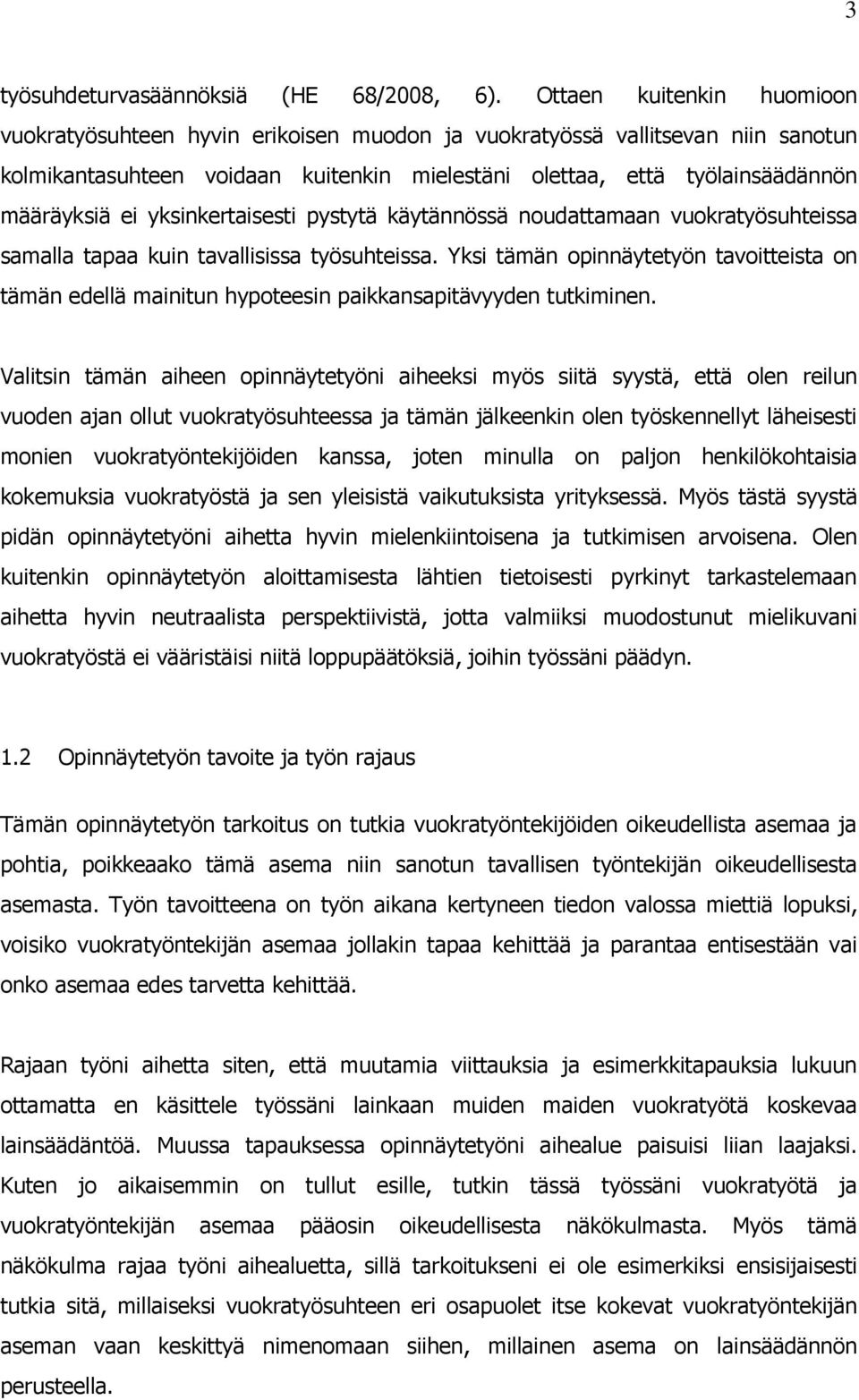 yksinkertaisesti pystytä käytännössä noudattamaan vuokratyösuhteissa samalla tapaa kuin tavallisissa työsuhteissa.