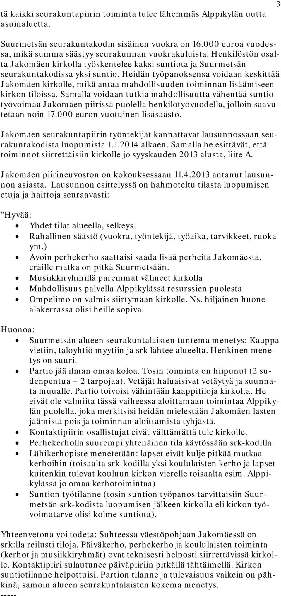 Heidän työpanoksensa voidaan keskittää Jakomäen kirkolle, mikä antaa mahdollisuuden toiminnan lisäämiseen kirkon tiloissa.