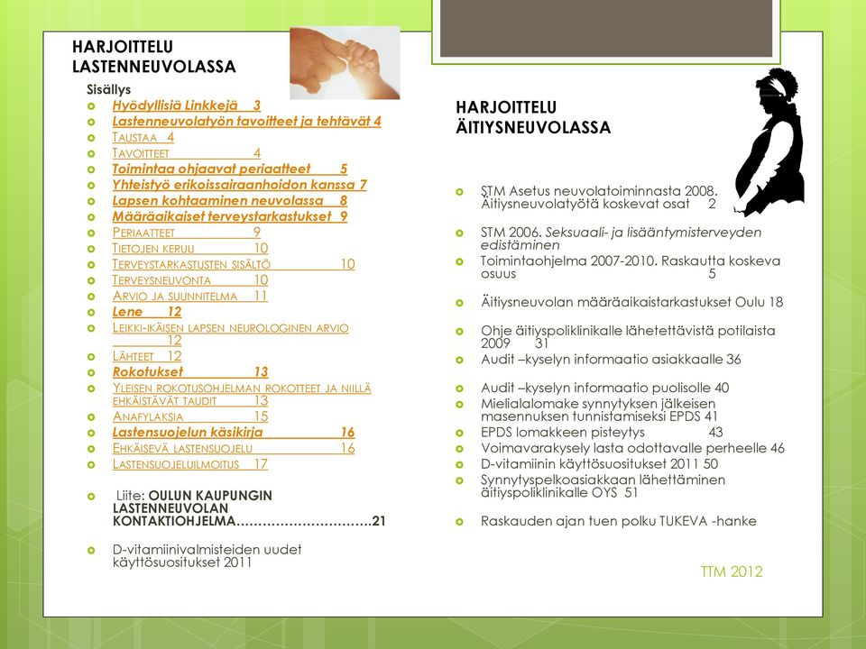 LAPSEN NEUROLOGINEN ARVIO 12 LÄHTEET 12 Rokotukset 13 YLEISEN ROKOTUSOHJELMAN ROKOTTEET JA NIILLÄ EHKÄISTÄVÄT TAUDIT 13 ANAFYLAKSIA 15 Lastensuojelun käsikirja 16 EHKÄISEVÄ LASTENSUOJELU 16