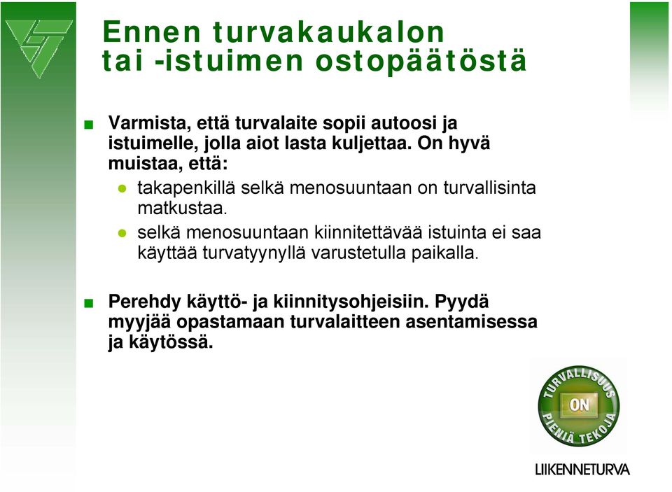 On hyvä muistaa, että: takapenkillä selkä menosuuntaan on turvallisinta matkustaa.