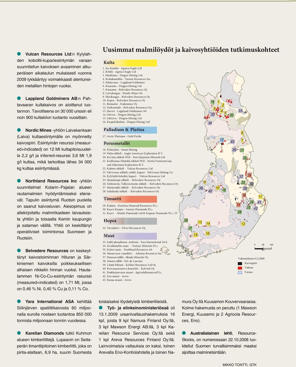 Nordic Mines -yhtiön Laivakankaan (Laiva) kultaesiintymälle on myönnetty kaivospiiri.