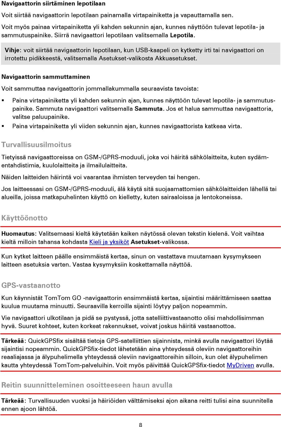 Vihje: voit siirtää navigaattorin lepotilaan, kun USB-kaapeli on kytketty irti tai navigaattori on irrotettu pidikkeestä, valitsemalla Asetukset-valikosta Akkuasetukset.