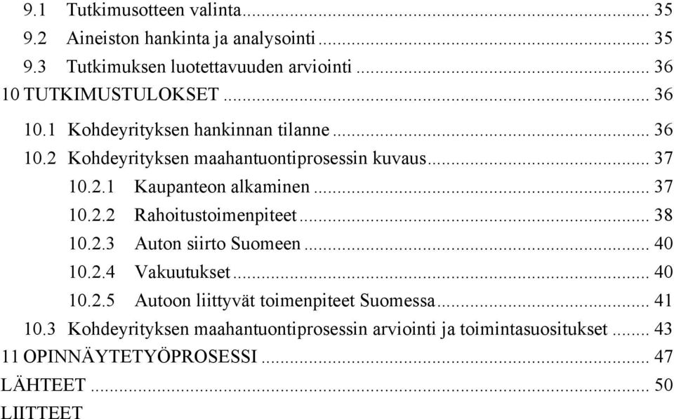 .. 37 10.2.2 Rahoitustoimenpiteet... 38 10.2.3 Auton siirto Suomeen... 40 10.2.4 Vakuutukset... 40 10.2.5 Autoon liittyvät toimenpiteet Suomessa.